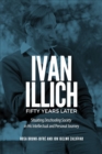 Ivan Illich Fifty Years Later : Situating Deschooling Society in His Intellectual and Personal Journey - eBook