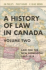 A History of Law in Canada, Volume Two : Law for a New Dominion, 1867-1914 - eBook