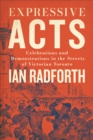 Expressive Acts : Celebrations and Demonstrations in the Streets of Victorian Toronto - eBook