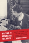 Writing and Rewriting the Reich : Women Journalists in the Nazi and Post-War Press - Book