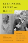Rethinking Freire and Illich : Historical, Philosophical, and Theological Perspectives - eBook
