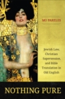 Nothing Pure : Jewish Law, Christian Supersession, and Bible Translation in Old English - Book