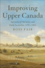 Improving Upper Canada : Agricultural Societies and State Formation, 1791-1852 - Book