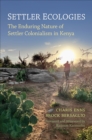 Settler Ecologies : The Enduring Nature of Settler Colonialism in Kenya - eBook