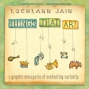 Things That Art : A Graphic Menagerie of Enchanting Curiosity - eBook