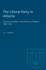 The Liberal Party in Alberta : A History of Politics in the Province of Alberta 1905-1921 - eBook