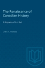 The Renaissance of Canadian History : A Biography of A.L. Burt - eBook