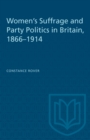 Women's Suffrage and Party Politics in Britain, 1866-1914 - eBook