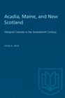 Acadia, Maine, and New Scotland : Marginal Colonies in the Seventeenth Century - eBook