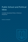 Public School and Political Ideas : Canadian Educational Policy in Historical Perspective - eBook