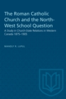 The Roman Catholic Church and the North-West School Question : A Study in Church-State Relations in Western Canada 1875-1905 - Book