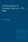 A Bibliography of Canadian Imprints, 1751-1800 - Book