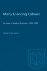 Many Glancing Colours : An Essay in Reading Tennyson, 1809-1850 - Book