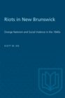 Riots in New Brunswick : Orange Nativism and Social Violence in the 1840s - eBook