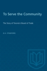To Serve the Community : The Story of Toronto's Board of Trade - eBook