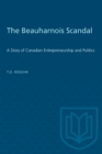 The Beauharnois Scandal : A Story of Canadian Entrepreneurship and Politics - eBook