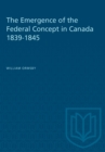 The Emergence of the Federal Concept in Canada 1839-1845 - eBook
