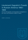 Lieutenant Zagoskin's Travels in Russian America 1842-1844 : The First Ethnographic and Geographic Investigations in the Yukon and Kuskokwim Valleys of Alaska - eBook