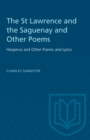 The St Lawrence and the Saguenay and Other Poems : Hesperus and Other Poems and Lyrics - eBook