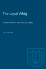 The Loyal Whig : William Smith of New York & Quebec - eBook