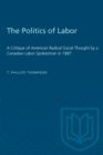 The Politics of Labor : A Critique of American Radical Social Thought by a Canadian Labor Spokesman in 1887 - eBook
