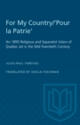 For My Country/'Pour la Patrie' : An 1895 Religious and Separatist Vision of Quebec set in the Mid-Twentieth Century - eBook
