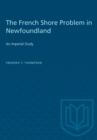 The French Shore Problem in Newfoundland : An Imperial Study - eBook