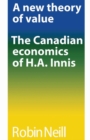 A new theory of value : The Canadian economics of H.A. Innis - eBook
