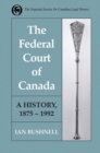 The Federal Court of Canada : A History, 1875-1992 - eBook