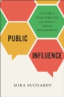 Public Influence : A Guide to Op-Ed Writing and Social Media Engagement - eBook