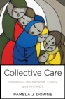 Collective Care : Indigenous Motherhood, Family, and HIV/AIDS - eBook
