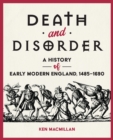 Death and Disorder : A History of Early Modern England, 1485-1690 - Book