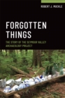 Forgotten Things : The Story of the Seymour Valley Archaeology Project - Book