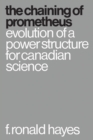 The Chaining of Prometheus : Evolution of a Power Structure for Canadian Science - eBook