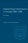 Federal Royal Commissions in Canada 1867-1966 : A Checklist - eBook