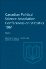 Canadian Political Science Association Conference on Statistics 1961 : Papers - eBook