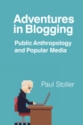 Adventures in Blogging : Public Anthropology and Popular Media - Book