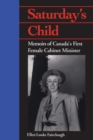 Saturday's Child : Memoirs of Canada's First Female Cabinet Minister - eBook