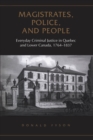 Magistrates, Police, and People : Everyday Criminal Justice in Quebec and Lower Canada, 1764-1837 - eBook