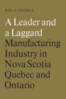 A Leader and a Laggard : Manufacturing Industry in Nova Scotia, Quebec and Ontario - eBook