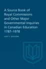 A Source Book of Royal Commissions and Other Major Governmental Inquiries in Canadian Education, 1787-1978 - eBook