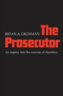 The Prosecutor : An Inquiry into the Exercise of Discretion - eBook