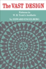 The Vast Design : Patterns in W.B. Yeats's Aesthetic - eBook