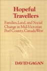 Hopeful Travellers : Families, Land, and Social Change in Mid-Victorian Peel County, Canada West - eBook