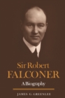 Sir Robert Falconer : A Biography - Book