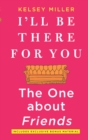 I'll Be There For You : The One about Friends - eBook