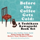 Before the Coffee Gets Cold: A Toshikazu Kawaguchi Book Set - eAudiobook