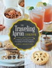 The Traveling Apron Cookbook : A Delicious Journey of Food, Friendship, & Family Traditions - eBook