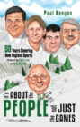 It'S About the People, Not Just the Games : 50 Years Covering New England Sports - eBook