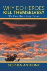 Why Do Heroes Kill Themselves? : We Can Help Stop Them! - eBook